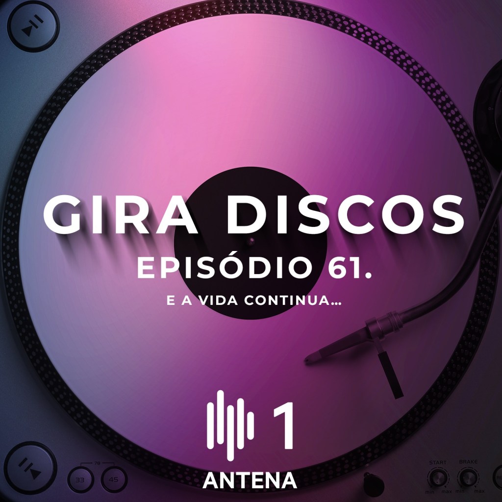 Gira Discos (61): E a vida&nbsp;continua…